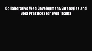 Download Collaborative Web Development: Strategies and Best Practices for Web Teams  Read Online
