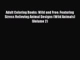 Read Adult Coloring Books: Wild and Free: Featuring Stress Relieving Animal Designs (Wild Animals)