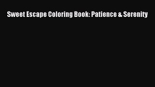 Read Sweet Escape Coloring Book: Patience & Serenity Ebook Free