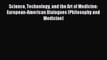 Read Science Technology and the Art of Medicine: European-American Dialogues (Philosophy and