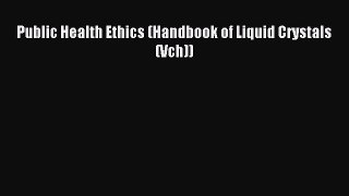 Read Public Health Ethics (Handbook of Liquid Crystals (Vch)) Ebook Free