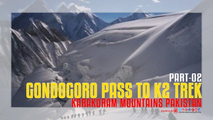 Gondogoro Pass To K2 Trek - (Part-02)...