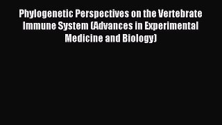 Read Phylogenetic Perspectives on the Vertebrate Immune System (Advances in Experimental Medicine