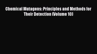 Download Chemical Mutagens: Principles and Methods for Their Detection (Volume 10) Ebook Online