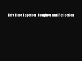 Read This Time Together: Laughter and Reflection Ebook Free