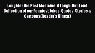 Read Laughter the Best Medicine: A Laugh-Out-Loud Collection of our Funniest Jokes Quotes Stories