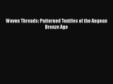 PDF Woven Threads: Patterned Textiles of the Aegean Bronze Age  Read Online