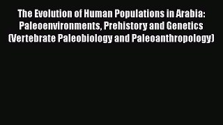 Download The Evolution of Human Populations in Arabia: Paleoenvironments Prehistory and Genetics
