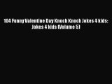 Download 104 Funny Valentine Day Knock Knock Jokes 4 kids: Jokes 4 kids (Volume 5) Ebook Free