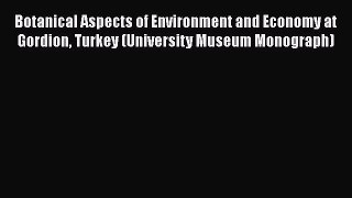 Download Botanical Aspects of Environment and Economy at Gordion Turkey (University Museum