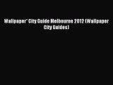 [Download PDF] Wallpaper* City Guide Melbourne 2012 (Wallpaper City Guides) Read Online