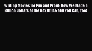 Read Writing Movies for Fun and Profit: How We Made a Billion Dollars at the Box Office and