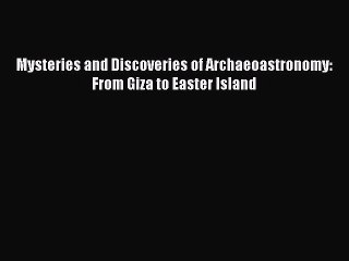 PDF Mysteries and Discoveries of Archaeoastronomy: From Giza to Easter Island  Read Online