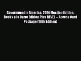 Read Government in America 2014 Election Edition Books a la Carte Edition Plus REVEL -- Access