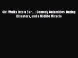 Read Girl Walks into a Bar . . .: Comedy Calamities Dating Disasters and a Midlife Miracle