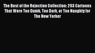 Download The Best of the Rejection Collection: 293 Cartoons That Were Too Dumb Too Dark or