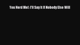 Read You Herd Me!: I'll Say It If Nobody Else Will Ebook Free