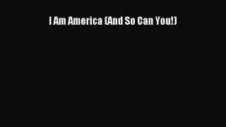 Read I Am America (And So Can You!) Ebook Free