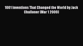 Download 1001 Inventions That Changed the World by Jack Challoner (Mar 1 2009) Ebook Online
