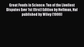 Download Great Feuds in Science: Ten of the Liveliest Disputes Ever 1st (first) Edition by