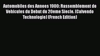 Read Automobiles des Annees 1900: Rassemblement de Vehicules du Debut du 20eme Siecle. (Calvendo