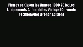Read Phares et Klaxon les Annees 1900 2016: Les Equipements Automobiles Vintage (Calvendo Technologie)