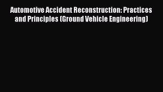 Download Automotive Accident Reconstruction: Practices and Principles (Ground Vehicle Engineering)