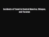 [Download PDF] Incidents of Travel in Central America Chiapas and Yucatan Read Online