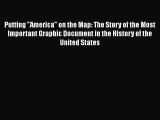 Read Putting America on the Map: The Story of the Most Important Graphic Document in the History