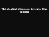 [Download PDF] Tikal a handbook of the ancient Maya ruins: With a guide map  Full eBook