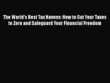 PDF The World's Best Tax Havens: How to Cut Your Taxes to Zero and Safeguard Your Financial