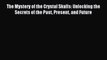 Read The Mystery of the Crystal Skulls: Unlocking the Secrets of the Past Present and Future