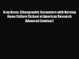 Read Gray Areas: Ethnographic Encounters with Nursing Home Culture (School of American Research