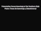 Read Paleoindian Geoarchaeology of the Southern High Plains (Texas Archaeology & Ethnohistory)