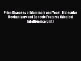 Download Prion Diseases of Mammals and Yeast: Molecular Mechanisms and Genetic Features (Medical