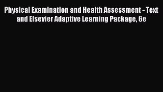 Read Physical Examination and Health Assessment - Text and Elsevier Adaptive Learning Package