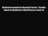 Download Health Assessment for Nursing Practice - Elsevier eBook on VitalSource (Retail Access
