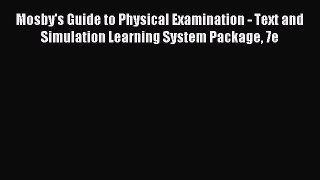 Read Mosby's Guide to Physical Examination - Text and Simulation Learning System Package 7e