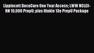 Read Lippincott DocuCare One Year Access LWW NCLEX-RN 10000 PrepU plus Hinkle 13e PrepU Package