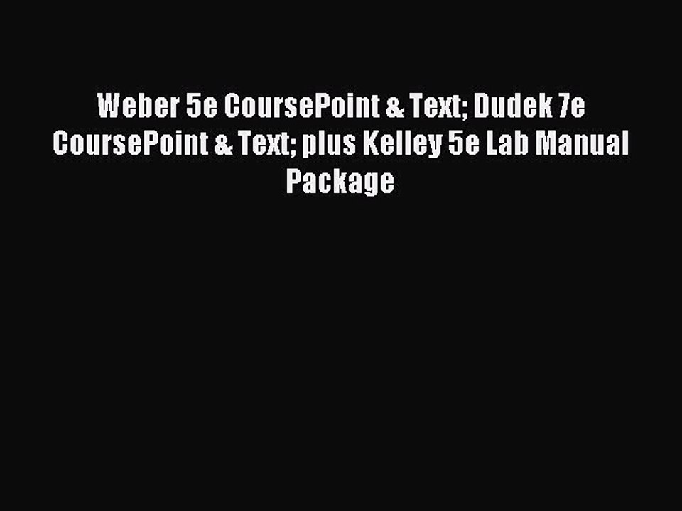 Read Weber 5e CoursePoint & Text Dudek 7e CoursePoint & Text plus Kelley 5e Lab Manual Package