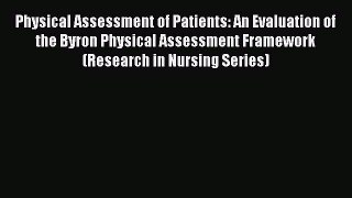 Read Physical Assessment of Patients: An Evaluation of the Byron Physical Assessment Framework