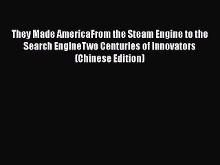 Read They Made AmericaFrom the Steam Engine to the Search EngineTwo Centuries of Innovators