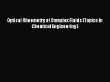 Read Optical Rheometry of Complex Fluids (Topics in Chemical Engineering) Ebook Free