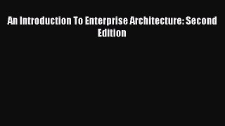 Read An Introduction To Enterprise Architecture: Second Edition Ebook Free