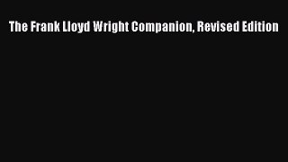 Read The Frank Lloyd Wright Companion Revised Edition Ebook Free
