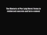 Download The Rhetoric of Pier Luigi Nervi: Forms in reinforced concrete and ferro-cement PDF