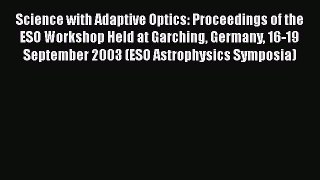 Read Science with Adaptive Optics: Proceedings of the ESO Workshop Held at Garching Germany