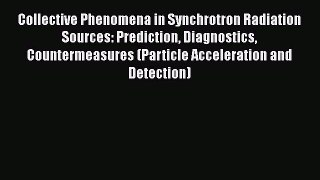 Download Collective Phenomena in Synchrotron Radiation Sources: Prediction Diagnostics Countermeasures