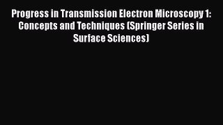 Read Progress in Transmission Electron Microscopy 1: Concepts and Techniques (Springer Series