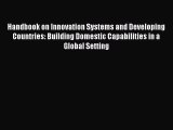 Read Handbook on Innovation Systems and Developing Countries: Building Domestic Capabilities